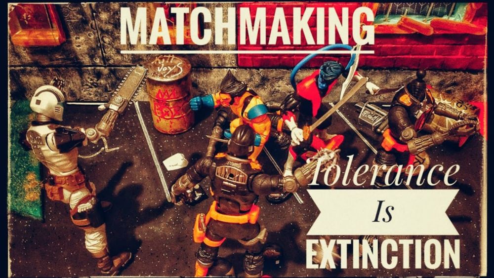 Tolerance Is Extinction: Matchmaking #151