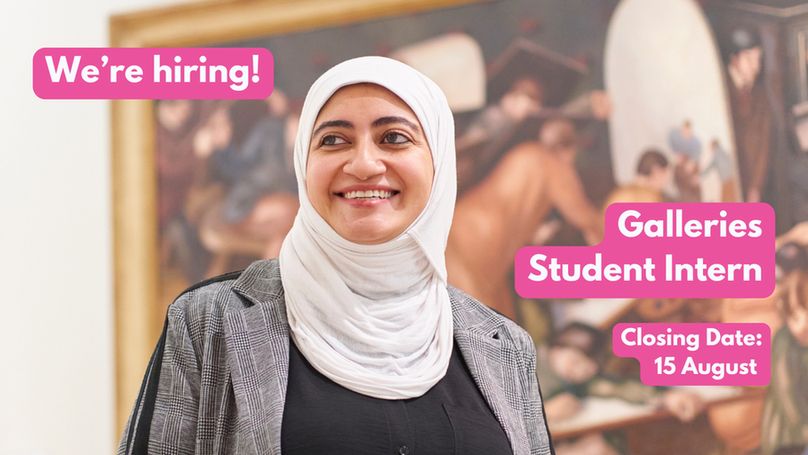 A student in a white hijab smiles in front of a painting. Text reads: We're hiring! Galleries Student Intern. Closing date 15 August