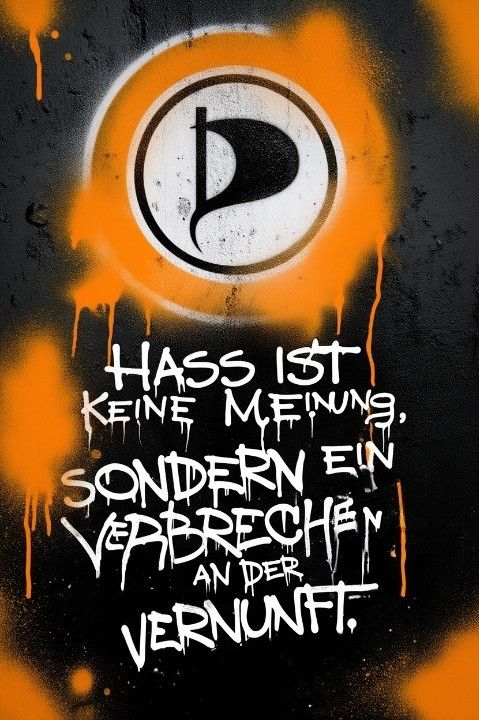 !B urbanes Graffiti PIRATEN Plakat mit dem Text "HASS IST KEINE MEINUNG, SONDERN EIN VERBRECHEN AN DER VERNUNFT!"