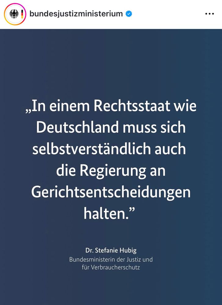 Post des BMJV:
„In einem Rechtsstaat wie Deutschland muss sich selbstverständlich auch die Regierung an Gerichtsentscheidungen halten.“
Dr. Stefanie Hubig, Bundesministerin der Justiz und Verbraucherschutz