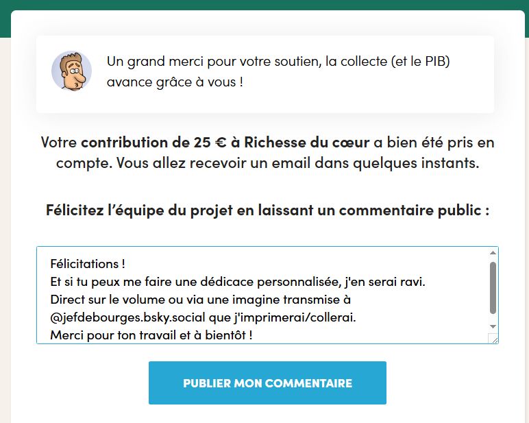 Preuve de précommande + commentaire "Félicitations !
Et si tu peux me faire une dédicace personnalisée, j'en serai ravi.
Direct sur le volume ou via une imagine transmise à @jefdebourges.bsky.social que j'imprimerai/collerai.
Merci pour ton travail et à bientôt !"