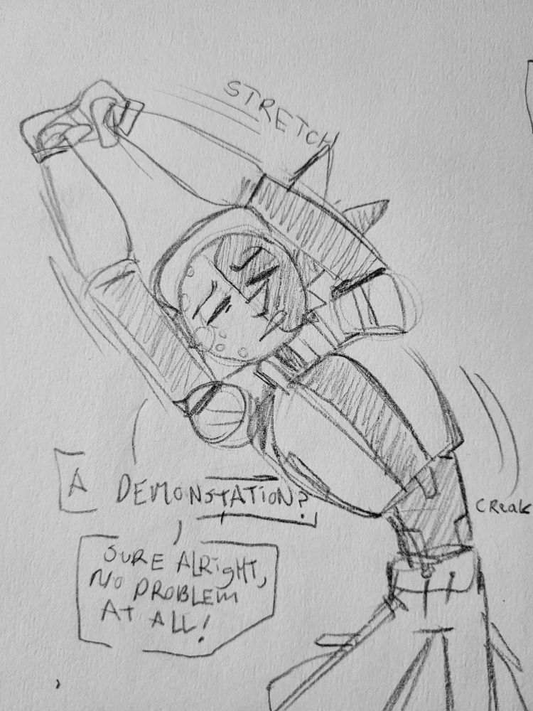 Daybreak is stretching with his arms over his head and to the side with his eyes closed as his side creaks slightly, he is responding to a question saying "A demonstration? sure alright, no problem at all!"