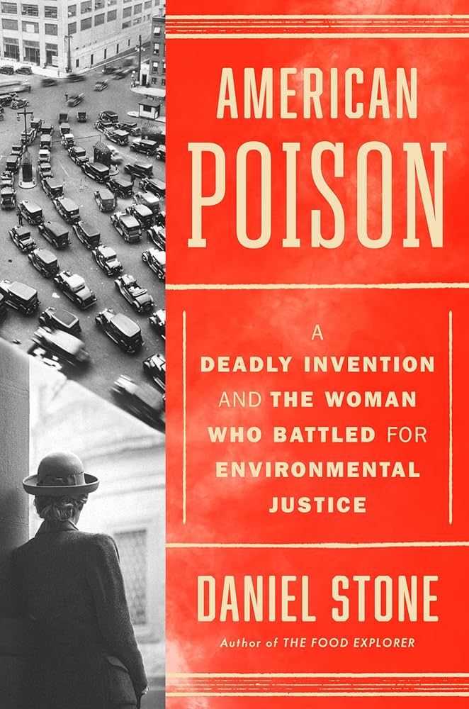 A cover for the book "American Poison: A Deadly Invention and the Woman Who Battled for Environmental Justice" by Daniel Stone.