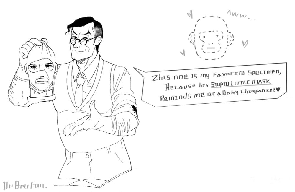 A black and white drawing of Medic from TF2 holding up Spy's living decapitated head up by his balaclava in one hand, like a kitten being held up by the scruff. Medic is smiling smugly and confidently, while doing a displaying gesture towards Spy's head with his free hand. Spy looks very displeased and tired. To their right there is a little outline of a monkey's face with hearts around it, looking similar to Spy with big ears, a round head, and the fleshy parts of its face reminiscent of the eye and mouth hole shapes in Spy's mask. Medic's speech bubble below says "Zhis one is my favorite specimen, because his stupid little mask reminds me of a baby chimpanzee❤️"