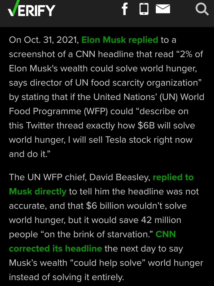 
ABC10 News Home
News
 Back
Local
Near Me
Entertainment
Nation World
Money
ABC10 Originals
Politics
Crime
Life
City Focus
Features
Race & Culture
Latest News Stories


Weather
 Back
Forecast
Radar
Hourly & 10-Day
Weather Force
Maps
CHP Traffic Incidents
Traffic
Gas Prices
Road Conditions
Weather In-Depth
Latest Weather Stories


Sports
 Back
High School Sports
The A's
Locked On Podcast Network
Latest Stories


VERIFY
ABC10 News+
Search abc10.com
Search
51°
Clear
Sacramento, CA »

Watch now on ABC10 News+
In the News




Next up in 5
Michigan Mailbag wants to know about the transfer portal and OC search


Spoiling Kirk Cousins' Home Coming - The Minnesota Football Party

Business
Yes, Elon Musk tweeted he would donate $6B to fight world hunger if UN met certain conditions
In 2021 Musk told the UN's World Food Programme that he would donate $6B to solve world hunger if they could share a plan on how they’d spend the money. They did.
Author: Emery Winter
Published: 7:03 AM PDT April 28, 2022
Updated: 1:14 PM PDT May 3, 2022
Once news of Elon Musk’s agreement to buy Twitter for $44 billion became public, several tweets alleging that Musk had previously promised to give the United Nations’ World Food Programme $6 billion to end world hunger, but never delivered, went viral.

One of those tweets, authored by podcast host Brian Tyler Cohen, was liked more than 500,000 times. Another tweet referencing the claim, made by actor and comedian River Butcher, was liked more than 250,000 times.


THE QUESTION
Did Elon Musk tweet that he would donate $6 billion to the UN World Food Programme to fight world hunger?

THE SOURCES
Tweets from Elon Musk
UN World Food Programme (WFP)
Tweets from David Beasley, chief of WFP
THE ANSWER
This is true.
Yes, Elon Musk tweeted that he would donate $6 billion to the UN World Food Programme to fight world hunger. His conditions were that they give him a detailed plan on how the money would be spent.  That plan came two weeks later.


WHAT WE FOUN…