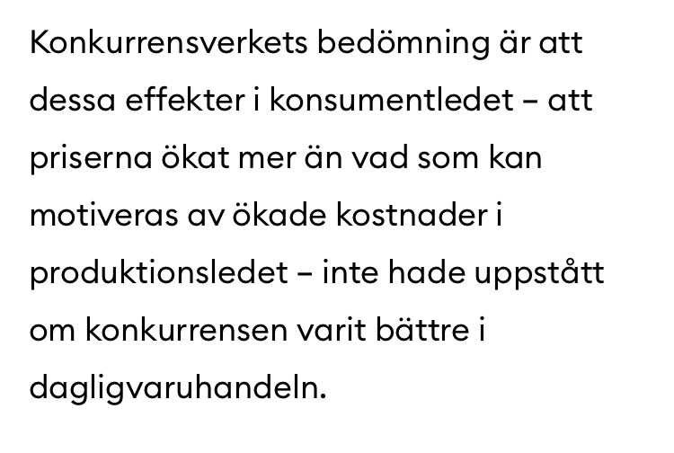 Konkurrensverkets bedömning är att dessa effekter i konsumentledet – att priserna ökat mer än vad som kan motiveras av ökade kostnader i produktionsledet – inte hade uppstått om konkurrensen varit bättre i dagligvaruhandeln.