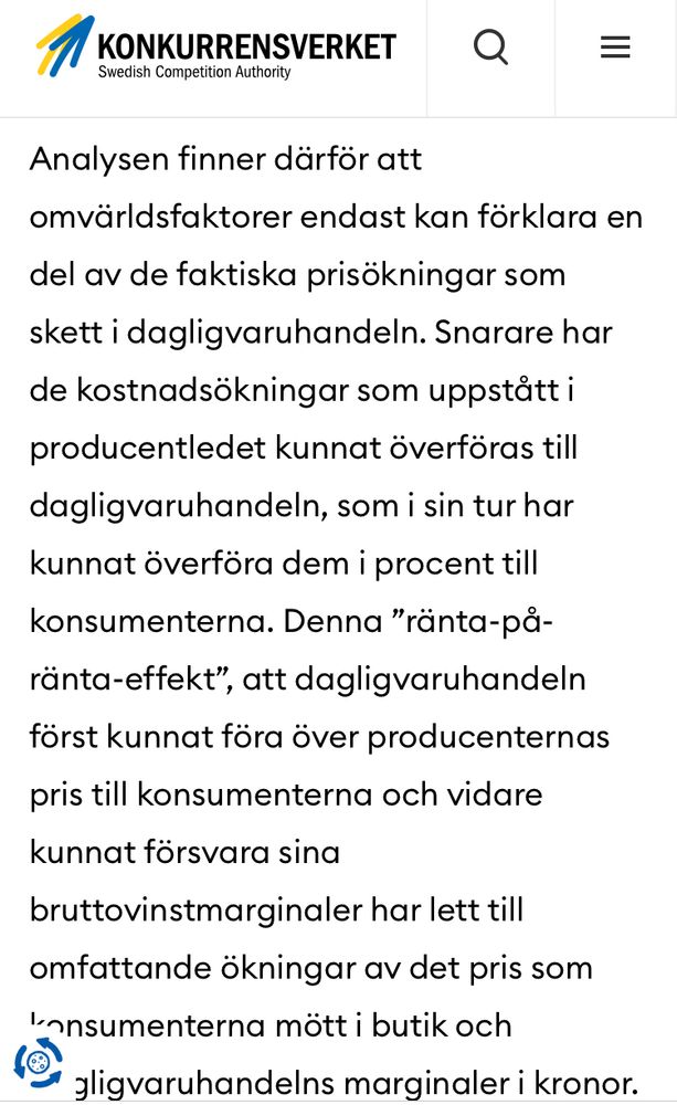Analysen finner därför att omvärldsfaktorer endast kan förklara en del av de faktiska prisökningar som skett i dagligvaruhandeln. Snarare har de kostnadsökningar som uppstått i producentledet kunnat överföras till dagligvaruhandeln, som i sin tur har kunnat överföra dem i procent till konsumenterna. Denna ”ränta-på-ränta-effekt”, att dagligvaruhandeln först kunnat föra över producenternas pris till konsumenterna och vidare kunnat försvara sina bruttovinstmarginaler har lett till omfattande ökningar av det pris som konsumenterna mött i butik och dagligvaruhandelns marginaler i kronor.