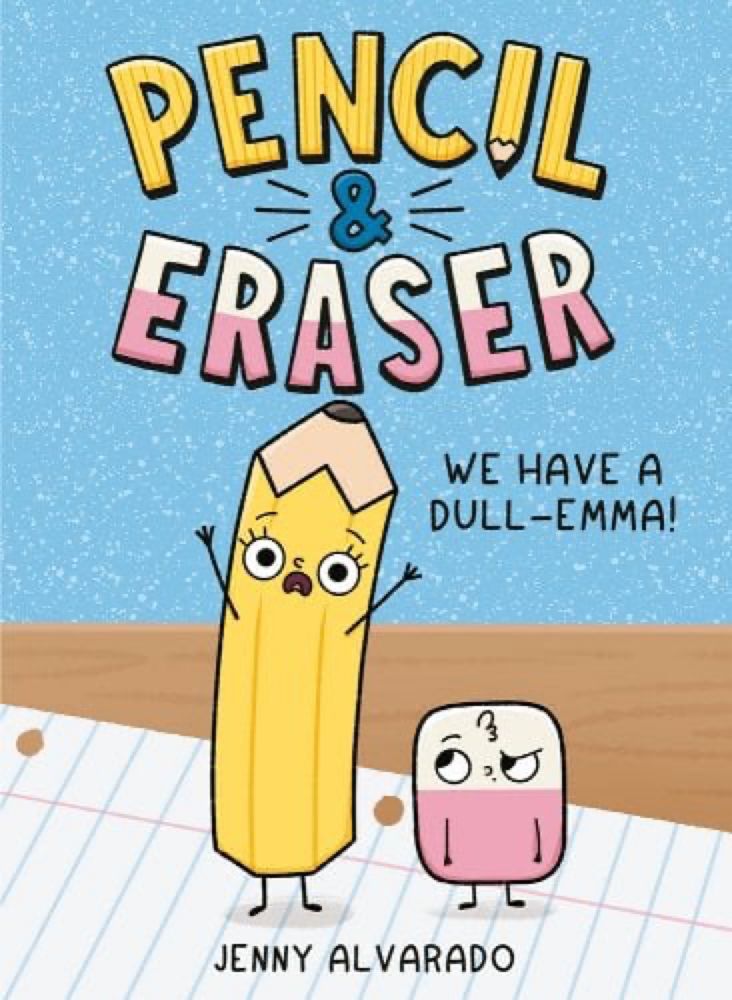 Pencil & Eraser: We Have a Dull-Emma! a book by Jenny Alvarado