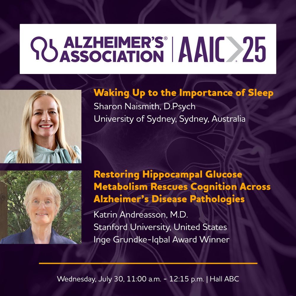Waking Up to the Importance of Sleep
Sharon Naismith, D.Psych
University of Sydney, Sydney, Australia

Restoring Hippocampal Glucose Metabolism Rescues Cognition Across Alzheimer’s Disease Pathologies
Katrin Andreasson, M.D.
Stanford University, United States
Inge Grundke-Iqbal Award Winner

Wednesday, July 30, 11:00 a.m. - 12:15 p.m. | Hall ABC