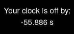 Your clock is off by: -55.886 s