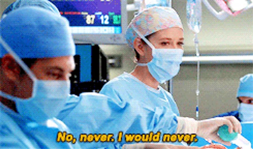 a surgeon says " no never i would never "