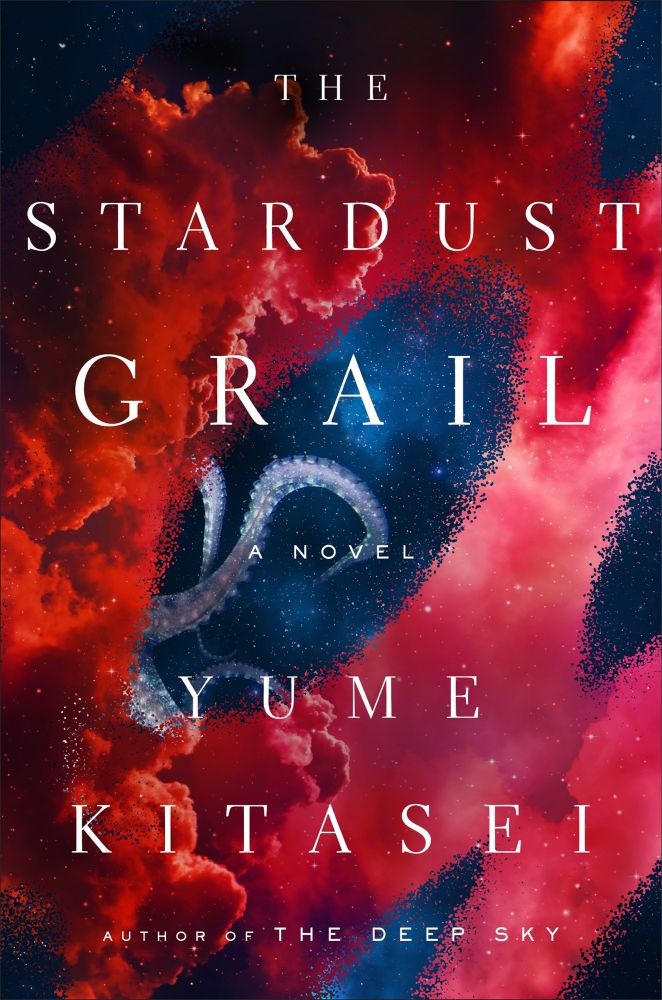 Book cover with red clouds and mysterious glowing blue tentacles. It says “The Stardust Grail” “A Novel” “Yume Kitasei” “Author of the Deep Sky”