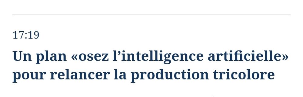 Message de François Bayrou, premier ministre :
"Un plan «osez l’intelligence artificielle» pour relancer la production tricolore"


Bref, des teubés qui proposent le recours à l'intelligence artificielle parce qu'ils ne connaissent pas l'intelligence tout court.
