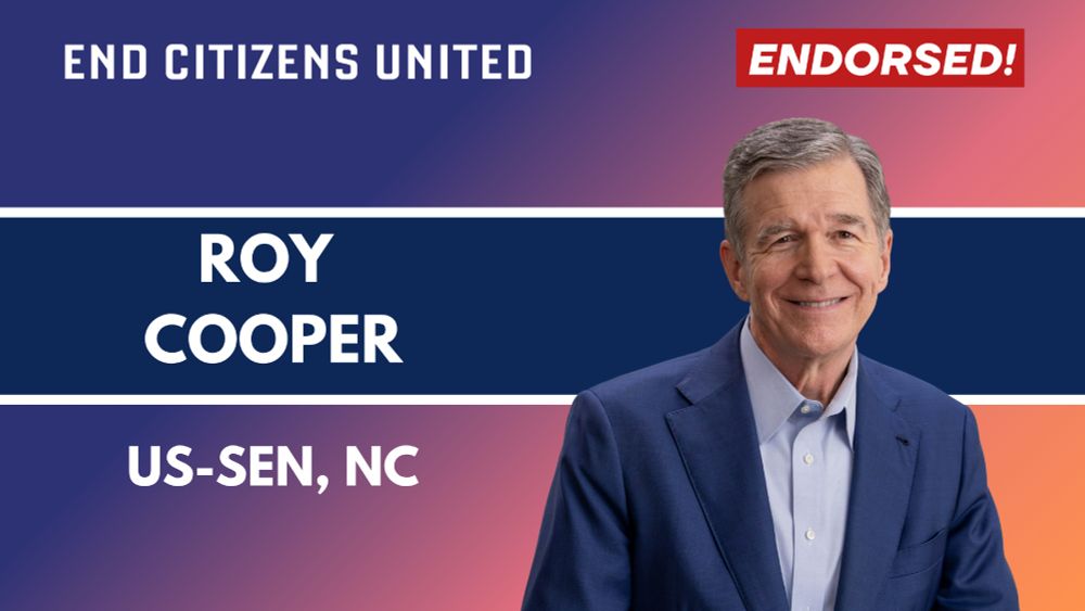 Blue stripes on top and bottom of graphic with white outlines. Top left text in white is End Citizens United Logo. Top left text in white and italicized with red background is Endorsed! Middle of graphic is blue to orange gradient. Text, center left in white says "Roy Cooper" with image of Roy Cooper in blue suit. Text below "Roy Cooper" in white, "US-SEN, NC"