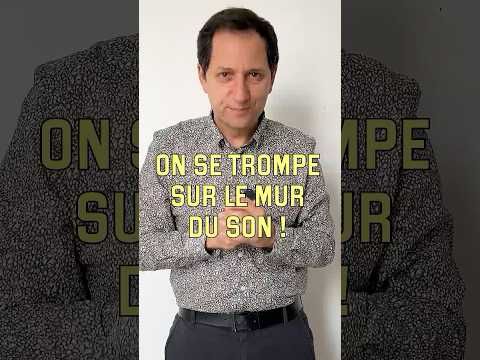 On se trompe sur le mur du son (vidéo n°464)