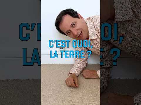 C'est quoi la Terre ? (vidéo n°462)