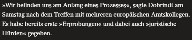 »Wir befinden uns am Anfang eines Prozesses«, sagte Dobrindt am Samstag nach dem Treffen mit mehreren europäischen Amtskollegen. Es habe bereits erste »Erprobungen« und dabei auch »juristische Hürden« gegeben.