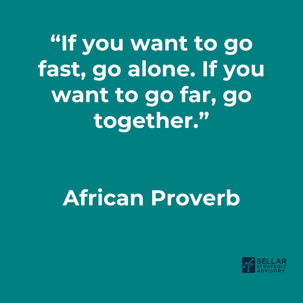 If you wan to go fast, go alone. If you want to go far, go together. - African Proverb