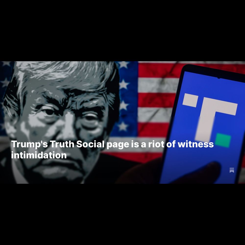 Trump's Truth Social page is a riot of witness intimidation