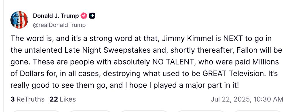 The word is, and it’s a strong word at that, Jimmy Kimmel is NEXT to go in the untalented Late Night Sweepstakes and, shortly thereafter, Fallon will be gone. These are people with absolutely NO TALENT, who were paid Millions of Dollars for, in all cases, destroying what used to be GREAT Television. It’s really good to see them go, and I hope I played a major part in it!



