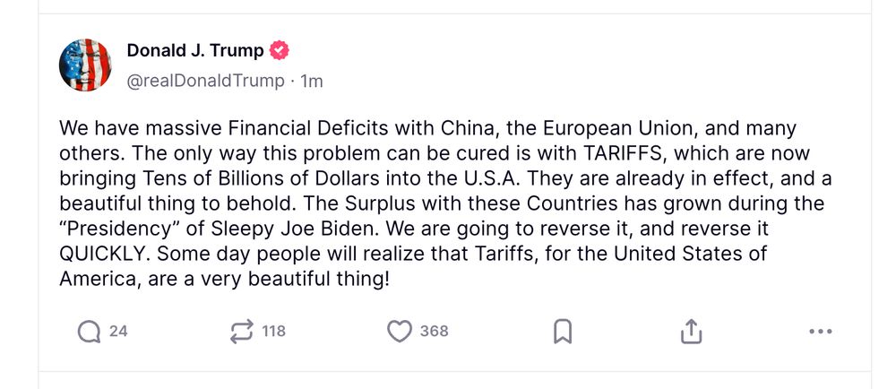 Trump: "We have massive Financial Deficits with China, the European Union, and many others. The only way this problem can be cured is with TARIFFS, which are now bringing Tens of Billions of Dollars into the U.S.A. They are already in effect, and a beautiful thing to behold. The Surplus with these Countries has grown during the “Presidency” of Sleepy Joe Biden. We are going to reverse it, and reverse it QUICKLY. Some day people will realize that Tariffs, for the United States of America, are a very beautiful thing!"