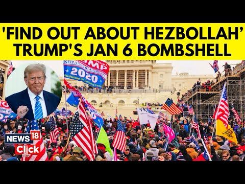 US News | Donald Trump Alleges Hezbollah Role In 6 January Capitol Attack By MAGA Mob | N18P