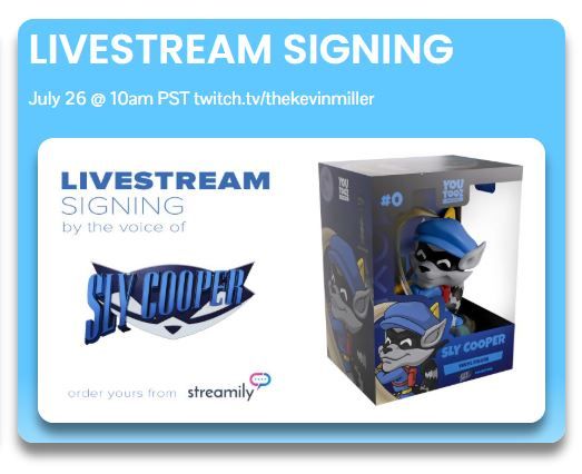 Livestream signing. July 26@10am PST twitch.tv/thekevinmiller by the voice of Sly Cooper. Order yours from Streamily. 

Sly Cooper logo. Sly Cooper YouTooz collectable figure. 