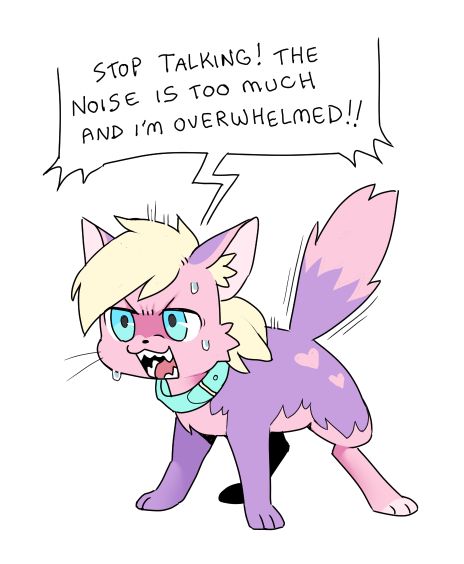 A furry creature looks angry and screams “STOP TALKING! THE NOISE IS TOO MUCH AND I’M OVERWHELMED!”