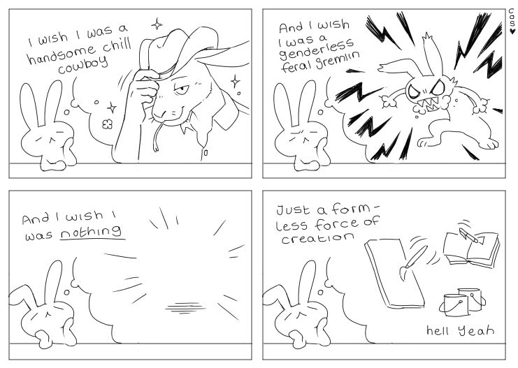 Panel 1: I wish i was a handsome chill cowboy
Panel 2: and i wish i was a genderless feral gremlin
Panel 3: and i wish i was nothing
Panel 4: just a formless force of creation (hell yeah)