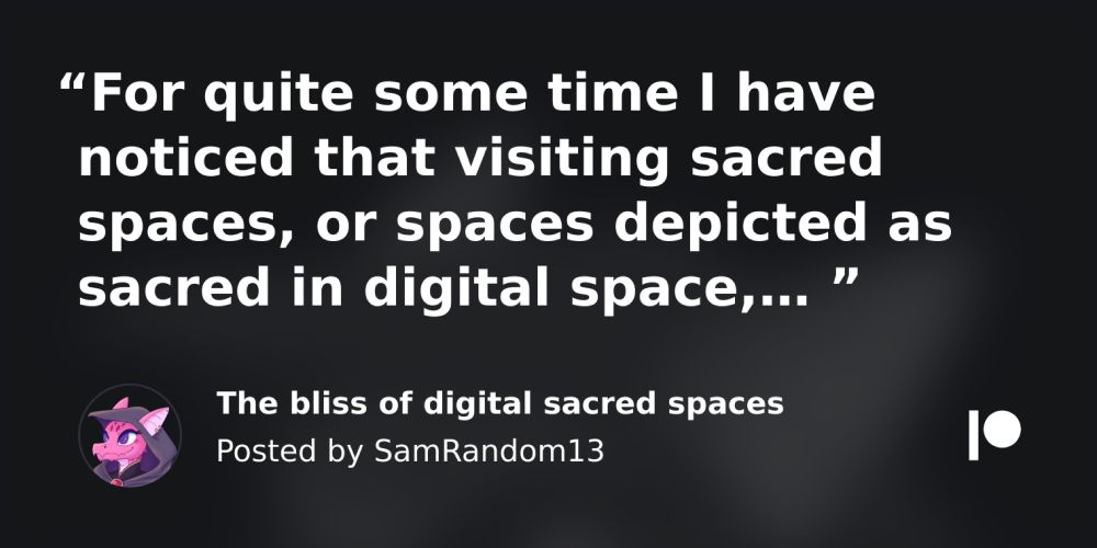 The bliss of digital sacred spaces | Patreon