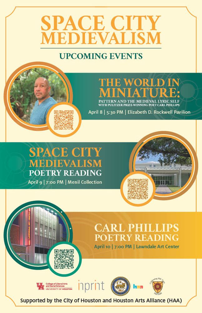 Space City Medievalism: Upcoming Events. The World in Miniature: Pattern and the Medieval Lyrics Self with Pulitzer Prize-winning Poet Carl Phillips (April 8, 5:30PM, Elizabeth D. Rockwell Pavilion); Space City Medievalism Poetry Reading (April 9, 7:00PM, Menil Collection); Carl Phillips Poetry Reading (April 10, 7:00PM, Lawndale Art Center)