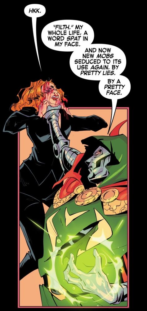 A panel from Marvel Voices Avengers Academy #45. Doctor Doom holds the villainess Sin up by her throat telling her ""Filth". My whole life, a word spat in my face. And now new mobs seduced to its use again. By pretty Lies. By a pretty face." while Sin let's out a choked "hkk."