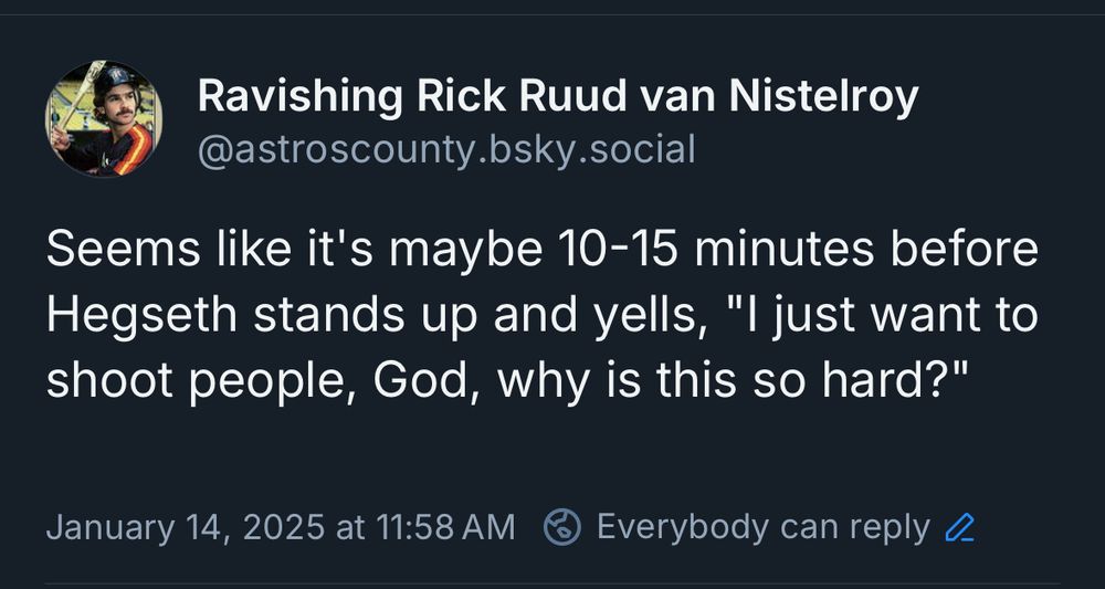 A skeet from me in January 2025 during Hegseth’s confirmation hearing, “Seems like it’s maybe 10-15 minutes before Hegseth stands up and tells, ‘I just want to shoot people, God, why is this so hard!’”