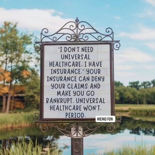 I don't need universal health care.  I have insurance.  Your insurance can deny your claims and make you go bankrupt.  Universal healthcare won't.