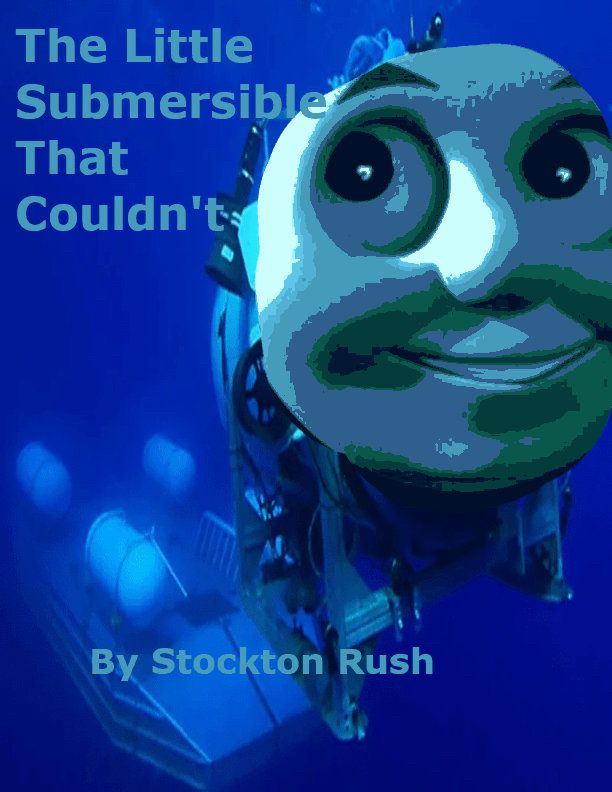 A picture of the Titan sun with Thomas the tank engine’s face with the title being the little submersible that couldn’t and authored by Stockton rush