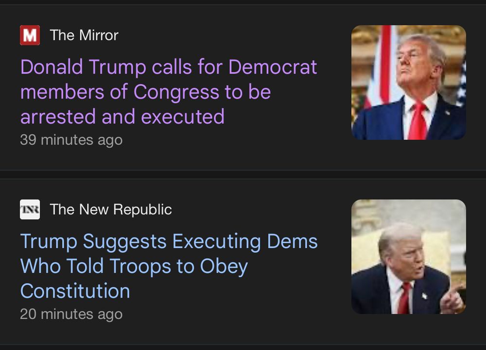 
The Mirror
Donald Trump calls for Democrat members of Congress to be arrested and executed
39 minutes ago

The New Republic
Trump Suggests Executing Dems
Who Told Troops to Obey
Constitution
20 minutes ago