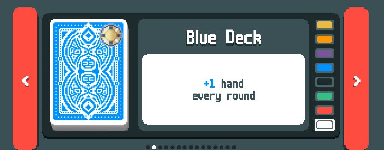 A screenshot of the video game "balatro". Two red buttons with small white arrows pointing left and right surround a display with a deck of cards with a blue ornate background and a gold seal on it. The text beside the deck says "Blue Deck +1 hand every round" and beside that is little rectangles starting with white, red, green, black, blue, purple, orange, and then gold from bottom to top. Those colored rectangles are proof that I completed every stake on blue deck.