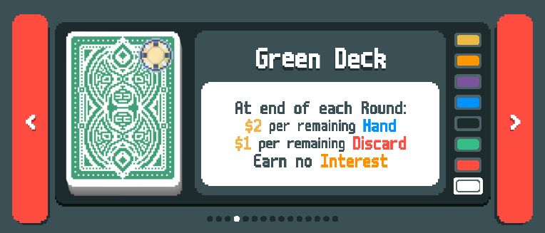 A screenshot of the video game "balatro". Two red buttons with small white arrows pointing left and right surround a display with a deck of cards with a green ornate background and a gold seal on it. The text beside the deck says "Green Deck At end of each Round: $2 per remaining Hand $1 per remaining Discard Earn no Interest" and beside that is little rectangles starting with white, red, green, black, blue, purple, orange, and then gold from bottom to top. Those colored rectangles are proof that I completed every stake on green deck.
