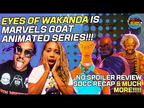 Eyes Of Wakanda Is Marvel's GOAT Animated Series?!?! (No Spoiler Review, SDCC Recap & More!)