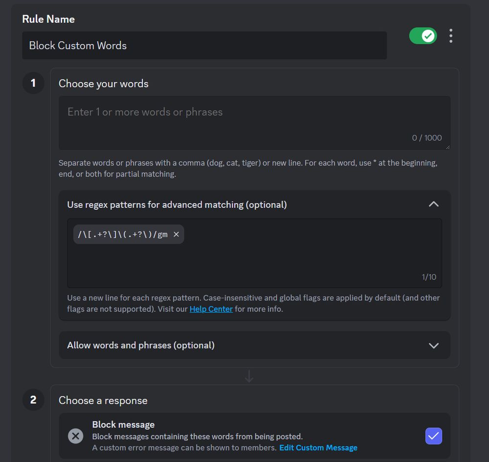 Screenshot of a Discord moderation rule configuration interface. The rule is titled 'Block Custom Words' and contains several sections. The main input field prompts 'Enter 1 or more words or phrases' with a 0/1000 character counter. Below this is a helper text explaining to separate words with commas or new lines and use asterisks for partial matching. There's an expandable section for 'Use regex patterns for advanced matching (optional)' which shows a regex pattern '\[.+?\]\(.+?\)' with a 1/10 counter. The interface notes that case-insensitive and global flags are applied by default. At the bottom is a collapsed section for 'Allow words and phrases (optional)'. The rule appears to be enabled as indicated by a green toggle switch in the top right.