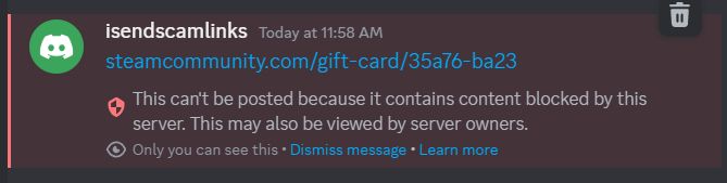 Screenshot of a blocked Discord message. The user 'isendscamlinks' attempted to send a message containing 'steamcommunity.com/gift-card/35a76-ba23' at 11:58 AM. The message is marked as blocked with red error text stating 'This can't be posted because it contains content blocked by this server. This may also be viewed by server owners.' Below that is gray text reading 'Only you can see this' with clickable links for 'Dismiss message' and 'Learn more'.