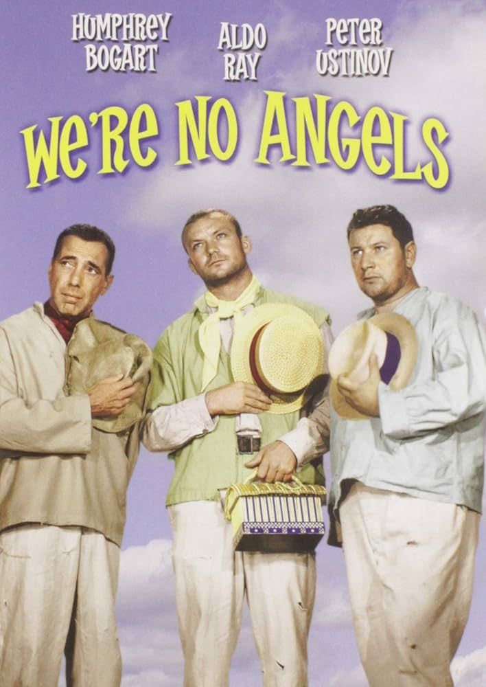 Cover for We're No Angels (1955), showing the three leads (also named at the top of the poster): Humphrey Bogart, Aldo Ray, and Peter Ustinov. They are wearing simple linen outfits, befitting escaped prisoners in a hot and humid environment. All have straw hats. Aldo Ray, center, also carries a little box like a rectangular hut with a straw roof. Not pictured, a beautiful rainbow-colored little snake that lives in that hut.