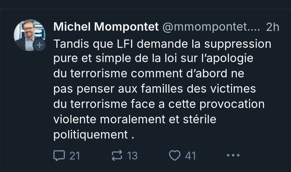 Post de Michel Mompontet "Tandis que LFI demande la suppression pure et simple  de la loi sur l’apologie du terrorisme comment d’abord ne pas penser aux familles des victimes du terrorisme face à cette provocation violente moralement et stérile politiquement."