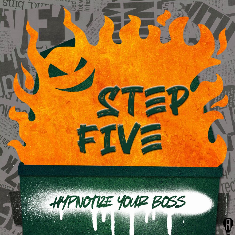 The burning dumpster from the show art, with new text over the fire. STEP 5: HYPNOTIZE YOUR BOSS