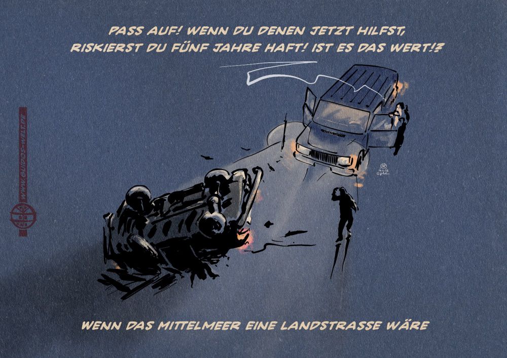 Illustration: Wir sehen eine Landstraßse bei nacht aus der Vogelperspektive. ImmLicht eines stehenden Wagens mit offenen Türen sieht man einen verunfallten Wagen überkopf im Graben liegend. Eine Person nähert sich, während eine zweite hinter der offenen Autotüre steht und ruft: Pass auf! wenn denen jetzt hilfst,
riskierst du fünf Jahre Haft! ist es das wert!?
Textzeile: Wenn das Mittelmeer eine Landstraße wäre