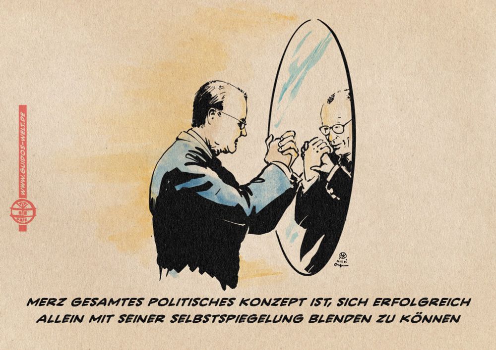 Illustration von Friedrich Merz, der sich im Spiegel selber eine Händedruckgeste zuwirft.
Textzeile: Merz gesamtes Politisches Konzept ist, sich erfolgreich allein mit seiner Selbstspiegelung blenden zu können. 