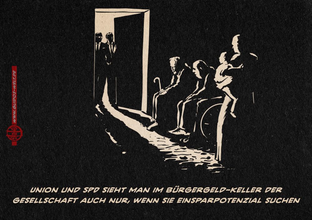 Illustration eines schwarzen Kellers, in welchen durch eine geöffnete Türe eine schmaler Lichtspalt fällt der die Konturen von Menschen beleuchtet. Ein Alter, ein Mensch im Rollstuhl, eine Frau mit Kind. Im Türspalt zwei Anzugträger, die in den Keller sehen. Textzeile: Union und SPD sieht man im Bürgergeld-Keller der Gesellschaft auch nur, wenn sie Einsparpotenzial suchen.