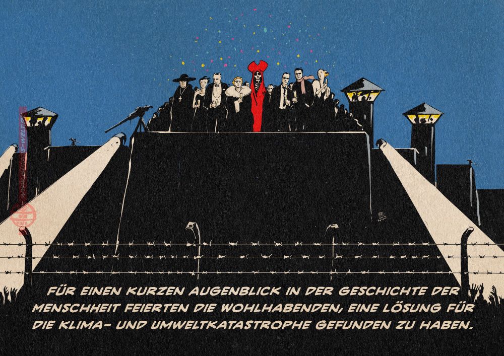 Illustration: Eine Festung mit Gefängnistürmen vor Nachthimmel. suchscheinwerfer tasten die Umgebung ab. am Fuß der Festung Stacheldraht und in den Lichtkegeln sieht man empor gereckte Hände. Oben auf der Festung stehen unter bunten Partylichtern elegante Menschen mit Champagnergläsern. Mitten unter Ihnen aber von ihnen nicht weiter beachtet, der Tod in einem roten Gewand. textzeile: Für einen kurzen augenblick in der geschichte der Menschheit feierten die Wohlhabenden eine Lösung für die Klima- und Umweltkatastrophe gefunden zu haben