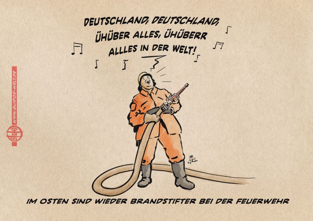Illustration eines Feuerwehrmannes in der orangenen Kluft der Baseballschlägerjahre der aus voller Brust die erste Strophe des Deutschlandliedes singt. Textzeile: Im Osten sind wiedder Brandstifter bei der Feuerwehr