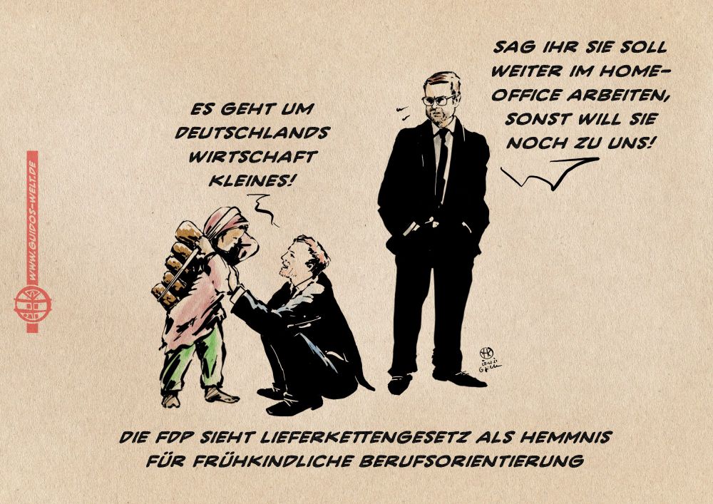 Illustration. Die Anzugträger Lindner und Buschmann und ein mit Steinen auf dem Rücken schwer beladenes Kind, Barfuß in dreckiger Kleidung. Linder hockt vor dem Kind augenhöhe heischend, Buschmann steht dahinter auf bei niederschauend. 
linder zu dem Kind: Es geht um Deutschlands Wirtschaft, Kleines!
buschmann zu Lindner: Sag ihr, sie soll weiter im Home-Office arbeiten, sonst will sie noch zu zuns!
Textzeile: Die FDP sieht Lieferkettengesetz als Hemmnis für frühkindliche Berufsorientierung.